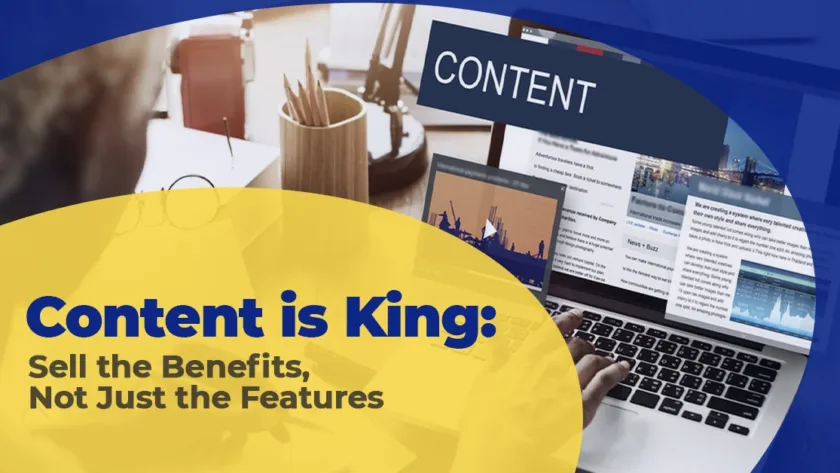 Content is King: Sell the Benefits, Not Just the Features