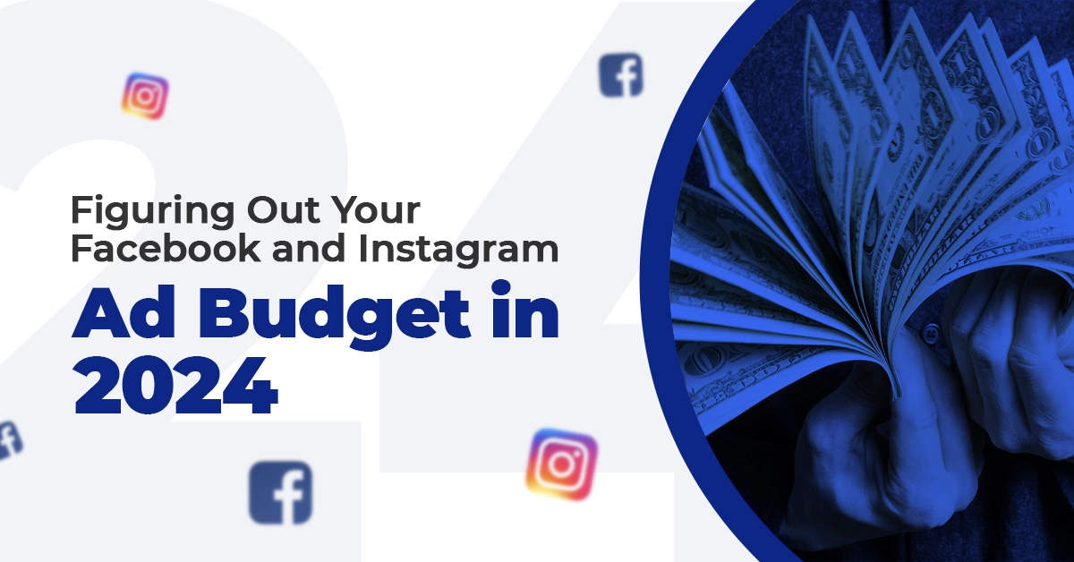 Figuring Out Your Facebook and Instagram Ad Budget in 2024