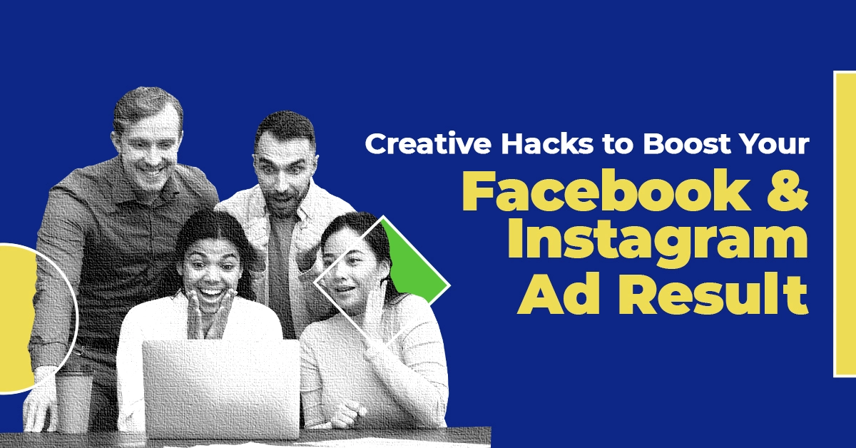 5 Creative Hacks to Boost Your Facebook and Instagram Ad Results