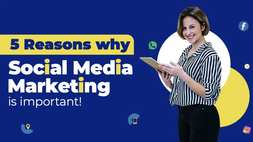 5 reasons Why Social Media Marketing is important!