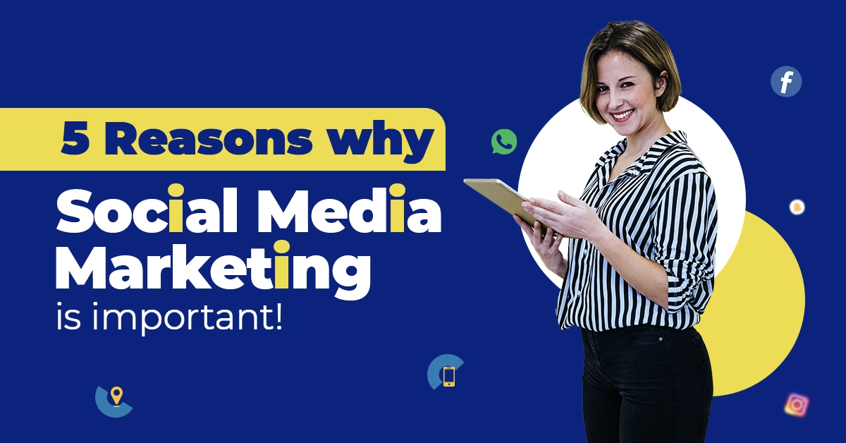 5 reasons Why Social Media Marketing is important!