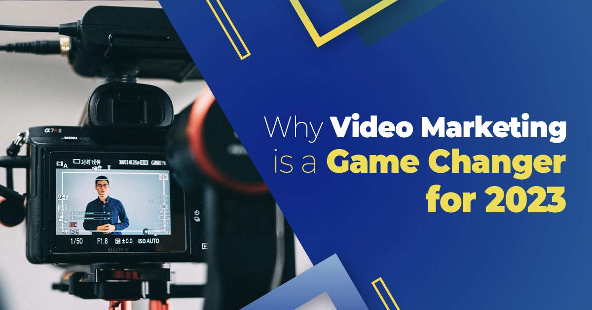 Why video marketing is a game changer for 2023